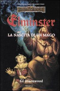 La nascita di un mago. Trilogia di Elminster. Forgotten Realms. Vol. 1 - Ed Greenwood - copertina