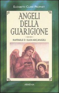 Angeli della guarigione. Raffaele e i suoi arcangeli - Elizabeth Clare Prophet - copertina