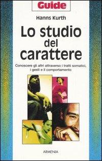 Lo studio del carattere. Conoscere gli altri attraverso i tratti somatici, i gesti e il comportamento - Hanns Kurth - copertina