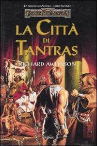 La città di Tantras. Trilogia di Avatara. Forgotten Realms. Vol. 2 - Richard Awlinson - copertina