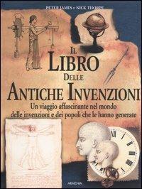 Il libro delle antiche invenzioni - Peter James,Nick Thorpe - copertina
