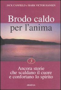 Brodo caldo per l'anima. Vol. 3 - Jack Canfield,Mark Victor Hansen - copertina