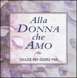 Alla donna che amo. Grazie per essere mia