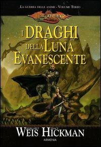 I draghi della luna evanescente. La guerra delle anime. DragonLance. Vol. 3 - Margaret Weis,Tracy Hickman - copertina