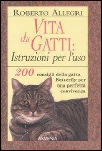 Vita da gatti: istruzioni per l'uso. 200 consigli della gatta Butterfly per una perfetta convivenza - Roberto Allegri - copertina