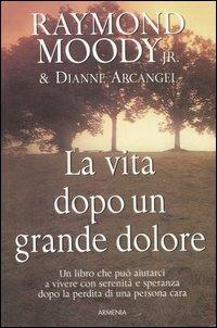 La vita dopo un grande dolore - Raymond A. jr. Moody,Dianne Arcangel - 5