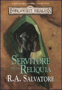 Il servitore della reliquia. I sentieri delle tenebre. Forgotten Realms. Vol. 3 - R. A. Salvatore - copertina