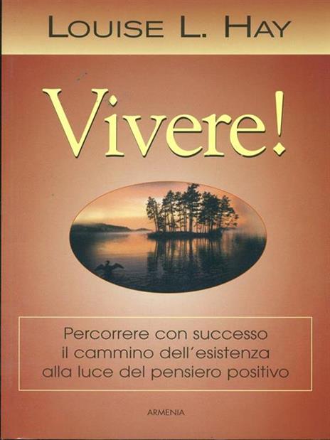 Vivere! Percorrere con successo il cammino dell'esistenza alla luce del pensiero positivo - Louise L. Hay - 4