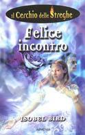 Felice incontro. Il cerchio delle streghe. Vol. 2