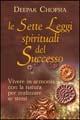 Le sette leggi spirituali del successo. Vivere in armonia con la natura per realizzare se stessi