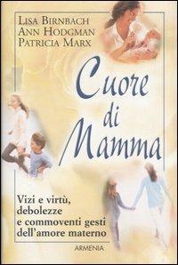 Cuore di mamma - Lisa Birnbach,Ann Hodgman,Patricia Marx - copertina