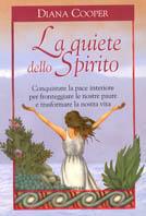 La quiete dello Spirito. Conquistare la pace interiore per fronteggiare le nostre paure e trasformare la nostra vita - Diana Cooper - copertina