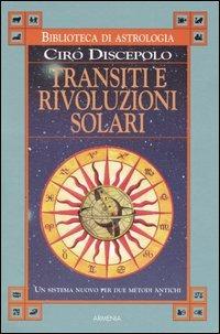 Transiti e rivoluzioni solari. Un sistema nuovo per due metodi antichi - Ciro Discepolo - copertina