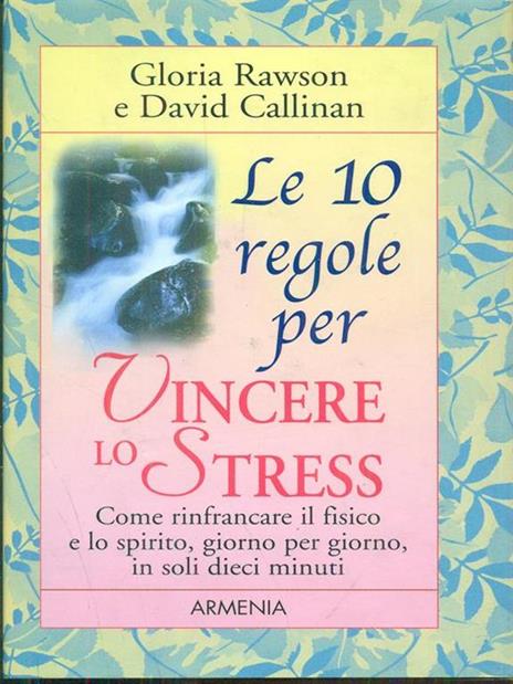 Le dieci regole per vincere lo stress - Gloria Rawson,David Callinan - copertina