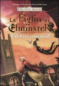 La figlia di Elminster. L'epopea di Elminster. Forgotten Realms. Vol. 2 - Ed Greenwood - copertina