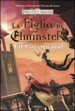 La figlia di Elminster. L'epopea di Elminster. Forgotten Realms. Vol. 2