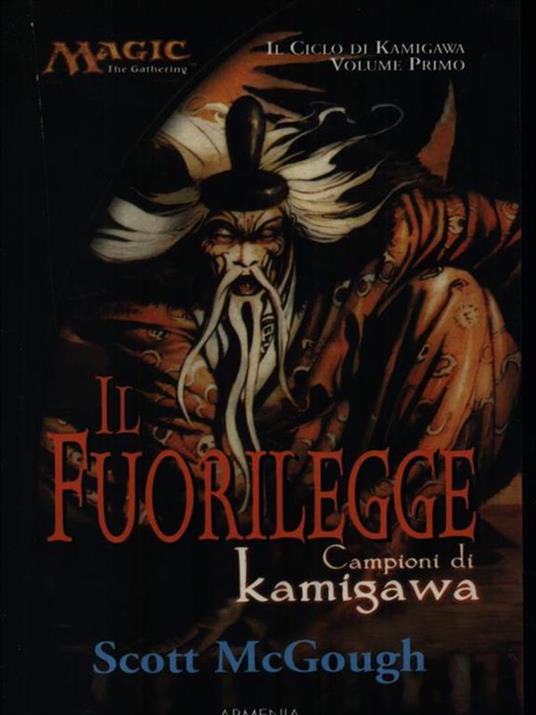 Il fuorilegge. Campioni di Kamigawa. Il ciclo di Kamigawa. Magic the Gathering. Vol. 1 - Scott McGough - 6