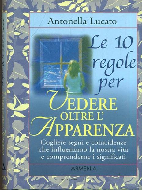 Le dieci regole per vedere oltre l'apparenza - Antonella Lucato - 2