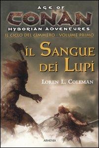 Il sangue dei lupi. Il ciclo del cimmero. Conan. Age of Hyborian adventures. Vol. 1 - Loren L. Coleman - copertina