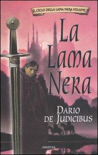 La Lama Nera. Il ciclo della Lama Nera. Vol. 1 - Dario De Judicibus - copertina
