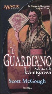 Il guardiano. Salvatori di Kamigawa. Il ciclo di Kamigawa. Magic the Gathering. Vol. 3 - Scott McGough - 8