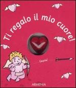 Ti regalo il mio cuore!