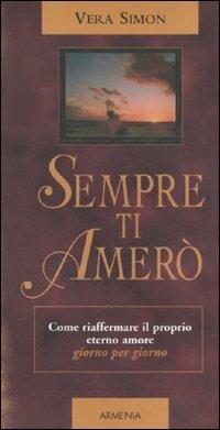 Sempre ti amerò. Come riaffermare il proprio eterno amore giorno per giorno - Vera Simon - copertina