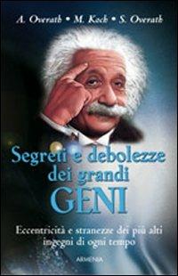 Segreti e debolezze dei grandi geni - Angelika Overath,Manfred Koch,Silvia Overath - copertina