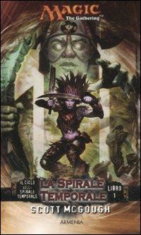 La spirale temporale. Il ciclo della spirale temporale. Magic the Gathering. Vol. 1 - Scott McGough - 3