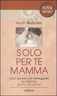 Solo per te mamma - Kathy Wagoner - copertina