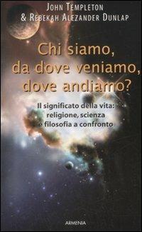 Chi siamo, da dove veniamo, dove andiamo? - John Templeton,Rebekah A. Dunlap - copertina