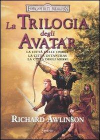 La trilogia degli Avatar: La città delle ombre-La città di Tantras-La città degli abissi. Forgotten Realms - Richard Awlinson - copertina
