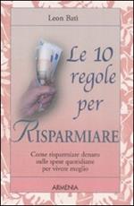 Le dieci regole per risparmiare. Come risparmiare denaro sulle spese quotidiane per vivere meglio