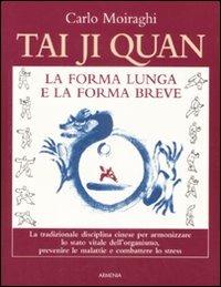 Tai Ji Quan. La forma lunga e la forma breve - Carlo Moiraghi - copertina