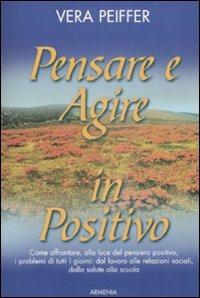 Pensare e agire in positivo - Vera Peiffer - copertina