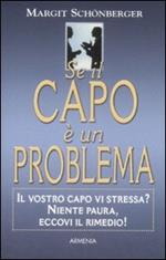 Se il capo è un problema. Il vostro capo vi stressa? Niente paura, eccovi il rimedio!