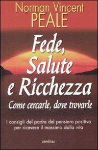 Fede, salute e ricchezza. Come cercarle, dove trovarle - Norman Vincent Peale - copertina