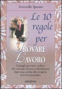 Le dieci regole per trovare lavoro - Antonella Spataro - copertina