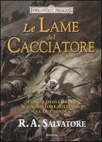 Le lame del cacciatore: L'orda degli orchi-Il cacciatore solitario-Le due spade. Forgotten Realms - R. A. Salvatore - copertina