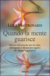 Quando la mente guarisce - Luigi Mastronardi - copertina