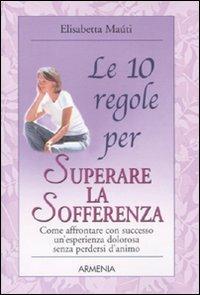 Le 10 regole per superare la sofferenza - Elisabetta Maùti - copertina