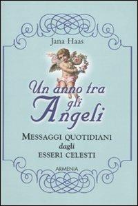 Un anno tra gli angeli. Messaggi quotidiani dagli esseri celesti - Jana Haas - copertina