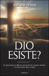 Dio esiste? Le riflessioni su Dio di alcuni dei più grandi filosofi e intellettuali della storia - Andrew Pessin - copertina