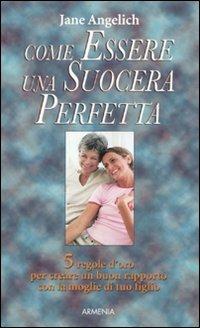 Come essere una suocera perfetta - Jane Angelich - copertina