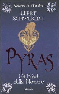 Pyras. Gli eredi della notte - Ulrike Schweikert - copertina
