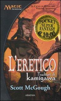 L' eretico. Traditori di Kamigawa. Il ciclo di Kamigawa. Magic the Gathering. Vol. 2 - Scott McGough - copertina