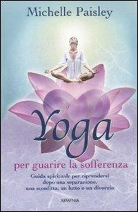Yoga per guarire la sofferenza - Michelle Paisley - 2