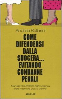  Come difendersi dalla suocera... evitando condanne penali -  Andrea Ballarini - copertina