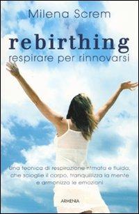 Rebirthing. Respirare per rinnovarsi - Milena Screm - copertina