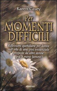 Per momenti difficili. Riflessioni quotidiane per donne sull'orlo di una crisi esistenziale proposte da altre donne più o meno famose - Karen Casey - 5